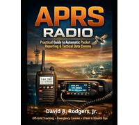 APRS in the Real World: Tactical Mapping, Tracking, and Data Over Amateur Radio (Off-Grid Radio Series)