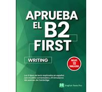 Aprueba el B2 First - Writing: Los 5 tipos de texto explicados en español, con modelos comentados y 10 simulacros del examen de Cambridge