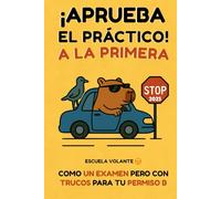 Aprueba el Práctico a la Primera: Como un examen pero con trucos para tu permiso B