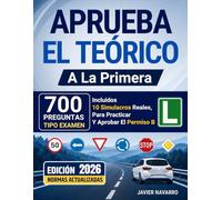 APRUEBA EL TEÓRICO A LA PRIMERA: 700 Preguntas Tipo Examen, Incluidos 10 Simulacros Reales, Para Practicar Y Aprobar El Permiso B