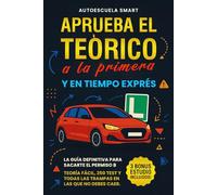 Aprueba el teórico a la primera y en tiempo exprés: La guía definitiva para sacarte el permiso B: teoría fácil, 250 test y todas las trampas en las que no debes caer