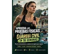 APRUEBA LAS PRUEBAS FÍSICAS DE LA GUARDIA CIVIL EN 16 SEMANAS: Plan de 16 semanas y cuaderno de registro para mujeres · 2.000 metros, circuito, ... margen de seguridad (Oposiciones Nacionales)