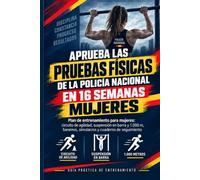 Aprueba las Pruebas Físicas de la Policía Nacional en 16 Semanas - MUJERES: Plan de entrenamiento para mujeres: circuito de agilidad, suspensión en ... de seguimiento (Oposiciones Nacionales)