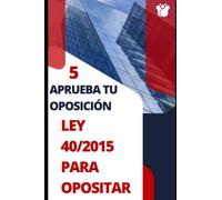 Aprueba tu oposición 5: Aprender la Ley 40/2015 para opositar (estudiar)