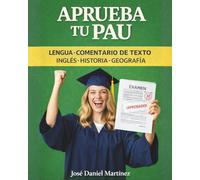 Aprueba tu PAU: Lengua, Comentario de Texto, Inglés, Historia, Geografía (Prueba Mayores de 25)
