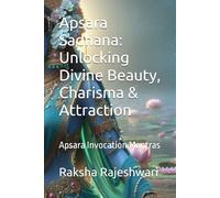 Apsara Sadhana: Unlocking Divine Beauty, Charisma & Attraction: Apsara Invocation Mantras