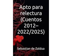 Apto para relectura (Cuentos 2012-2022/2025): Actualizaciones y extras