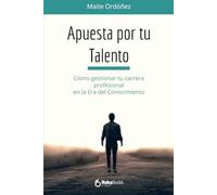 Apuesta por tu Talento: Cómo gestionar tu carrera profesional en la Era del Conocimiento