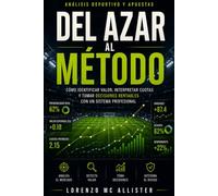 APUESTAS DEPORTIVAS: DEL AZAR AL MÉTODO: Cómo analizar partidos, identificar valor y tomar decisiones rentables con un sistema profesional (de principiante a avanzado)