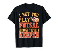 Apuesto Que juegas Futsal Porque Eres un Portero Camiseta