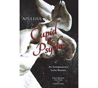 Apuleius' Cupid and Psyche: An Intermediate Latin Reader: Latin Text with Running Vocabulary and Commentary