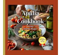 Apulia Cookbook: Taste of Puglia: Traditional Recipes from the Heart of Southern Italy