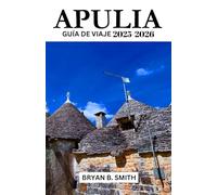 APULIA GUÍA DE VIAJE 2025-2026: Explora, navega y descubre como un local !