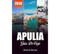 APULIA GUÍA DE VIAJE 2026: Las mejores actividades, tesoros ocultos y experiencias gastronómicas en la costa sur de Italia