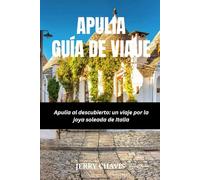 APULIA GUÍA DE VIAJE: Apulia al descubierto: un viaje por la joya soleada de Italia