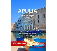 APULIA Guía de viajes 2025: La forma de la vida local a través de calles de piedra, mesas y costas
