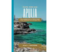 APULIA TRAVEL GUIDE 2025: From Baroque Bliss to Rustic Charm A 2025 Expedition into Southern Italy