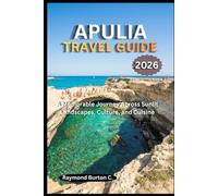 APULIA TRAVEL GUIDE 2026: A Memorable Journey Across Sunlit Landscapes, Culture, and Cuisine