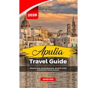 APULIA TRAVEL GUIDE 2026: Discover Sun-soaked Beaches, Historic Trulli & Authentic Italian Cuisine