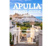 APULIA TRAVEL GUIDE 2026: Essential Companion to Italy’s Hidden Gem