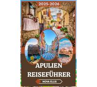 APULIEN REISEFÜHRER 2025-2026: Bleiben Sie für die Sonnenuntergänge: Entdecken Sie Apulien jenseits der Postkarte