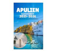 APULIEN REISEFÜHRER 2025-2026: Entdecken Sie den antiken Charme Süditaliens