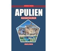 Apulien Reiseführer 2025-2026: Entdecken Sie malerische Küsten, historische Städte, die lokale Küche und die wichtigsten Attraktionen, die Sie gesehen ... süditalienisches Erlebnis zu erleben