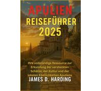 APULIEN REISEFÜHRER 2025: Ihre vollständige Ressource zur Erkundung der versteckten Schätze, der Kultur und der lokalen Köstlichkeiten Apuliens
