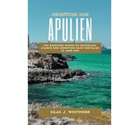 APULIEN REISEFÜHRER 2025: Von barocker Wonne bis rustikalem Charme Eine Expedition nach Süditalien im Jahr 2025