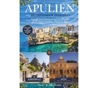 APULIEN REISEFÜHRER 2026/2027: Die Trulli-Dörfer Italiens, das barocke Lecce und die Adriaküste erkunden - Alberobello, Bari, Otranto, Gallipoli, Polignano a Mare und Vieste