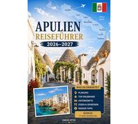 APULIEN REISEFÜHRER 2026-2027: Erleben Sie Bari, Alberobello, Polignano a Mare, Monopoli, Ostuni, Lecce, Matera, die Strände von Salento, lokale Küche ... Familien, Paare und Alleinreisende