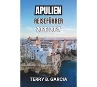 Apulien Reiseführer 2026-2027: Planen Sie Routen zwischen den Städten der White Hill Mountains, Küstenfahrten, lokale kulinarische Traditionen und einfache Tagesausflüge.