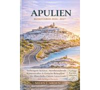Apulien Reiseführer 2026-2027: Versteckte Juwelen, malerische Küstenstraßen und leicht verständliche Reiserouten für Alberobello, Ostuni, Lecce und Umgebung (inklusive farbiger Karten)