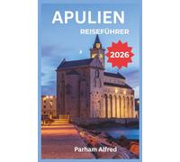 APULIEN REISEFÜHRER 2026: Entdecken Sie Italiens Südküste durch lokale Lebensmittelmärkte, barocke Architektur und Küstendörfer von Alberobello bis Lecce