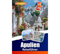 Apulien Reiseführer 2026: Entdecken Sie Trulli-Dörfer, traumhafte Strände, historische Stätten, lokale Traditionen und die regionale Küche für ein unvergessliches italienisches Abenteuer.