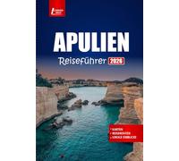 APULIEN Reiseführer 2026: Erkunden Sie Küstendörfer, Strände mit Routenideen, kulinarischen Touren und kulturellen Einblicken in Süditalien