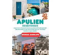 Apulien REISEFÜHRER 2026: Erleben Sie einen fantastischen Touristenurlaub mit unvergesslichen Nebenattraktionen in der Ferse von Italien, der sonnenverwöhnten südlichen Region Apulien.
