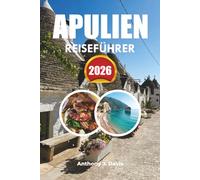 APULIEN REISEFÜHRER 2026: Top-Attraktionen, Küstenstädte, Reiserouten, Essen und Luxusurlaubstipps in Süditalien