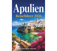 Apulien Reiseführer 2026: Von Trulli bis zu türkisfarbenen Meeren: Alles, was Sie wissen müssen