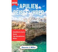 Apulien Reiseführer: Entdecken Sie die Kultur, verborgene Schätze, Trani und die wichtigsten Sehenswürdigkeiten von Lecce und Bari für eine ... in Süditalien (Der ultimative Reiseführer)