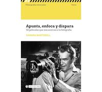 Apunta Enfoca Y Dispara: 50 Peliculas Que Nos Acercan A La Fotografía