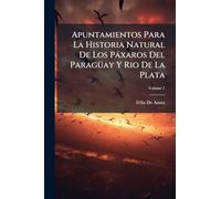 Apuntamientos Para La Historia Natural De Los Pàxaros Del ParagÃ1/4ay Y Rio De La Plata