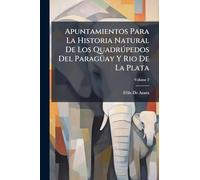 Apuntamientos Para La Historia Natural De Los Quadrðpedos Del ParagÃ1/4ay Y Rio De La Plata