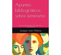 Apuntes bibliográficos sobre feminismo: Volumen III: Diccionario de feministas y empoderadas