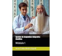 Apuntes de Acupuntura Integrativa Científica: Módulo 1