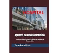 Apuntes de Electromedicina: Salud y Tecnología: Una Guía Completa del Hospital y la Electromedicina