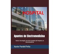Apuntes de Electromedicina: Salud y Tecnología: Una Guía Completa del Hospital y la Electromedicina