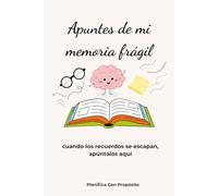 Apuntes de mi memoria frágil: Cuando los recuerdos se escapan, apúntalos aquí