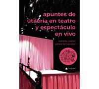 Apuntes De Utileria En Teatro Y Espectaculo En Vivo