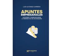 Apuntes empresariales: Lecciones y consejos desde la perspectiva de un banquero
